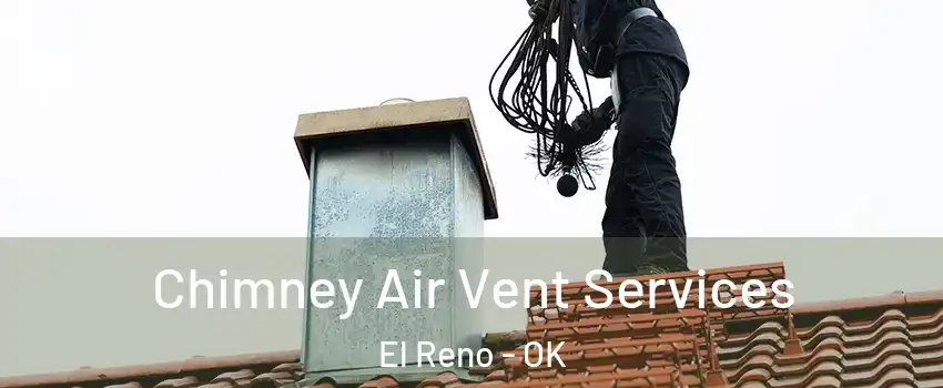  Chimney Air Vent Services El Reno - OK