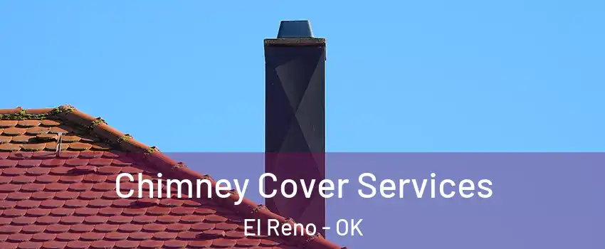  Chimney Cover Services El Reno - OK