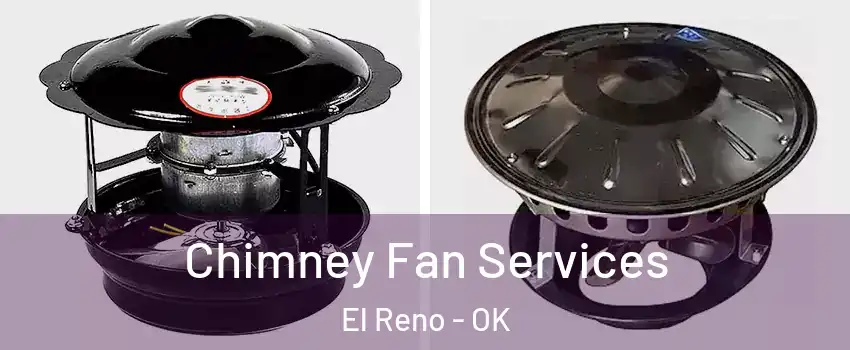  Chimney Fan Services El Reno - OK