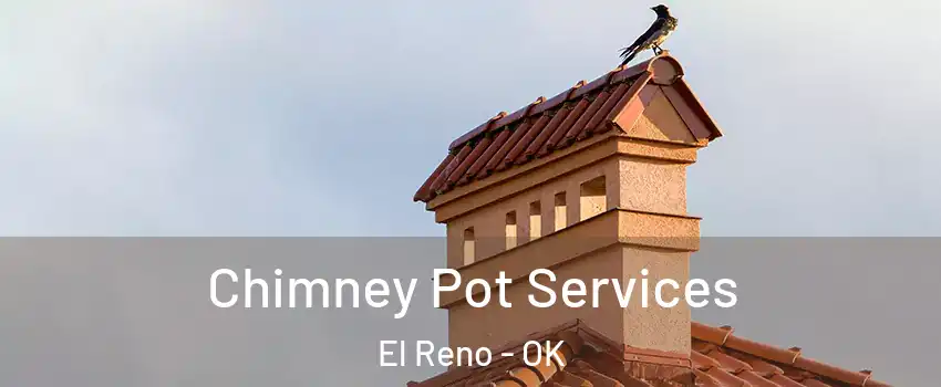  Chimney Pot Services El Reno - OK