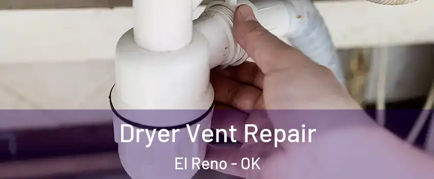  Dryer Vent Repair El Reno - OK