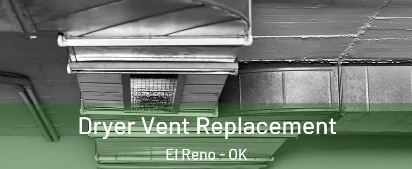  Dryer Vent Replacement El Reno - OK