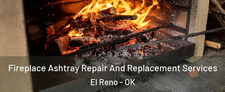 Fireplace Ashtray Repair And Replacement Services El Reno - OK