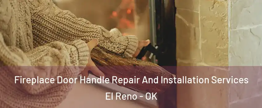  Fireplace Door Handle Repair And Installation Services El Reno - OK