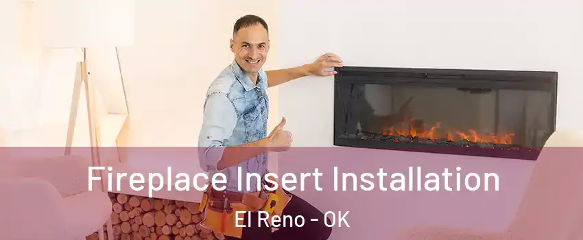 Fireplace Insert Installation El Reno - OK