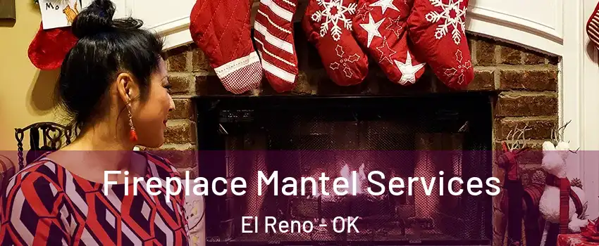  Fireplace Mantel Services El Reno - OK