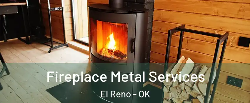  Fireplace Metal Services El Reno - OK