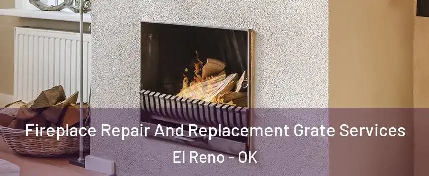 Fireplace Repair And Replacement Grate Services El Reno - OK