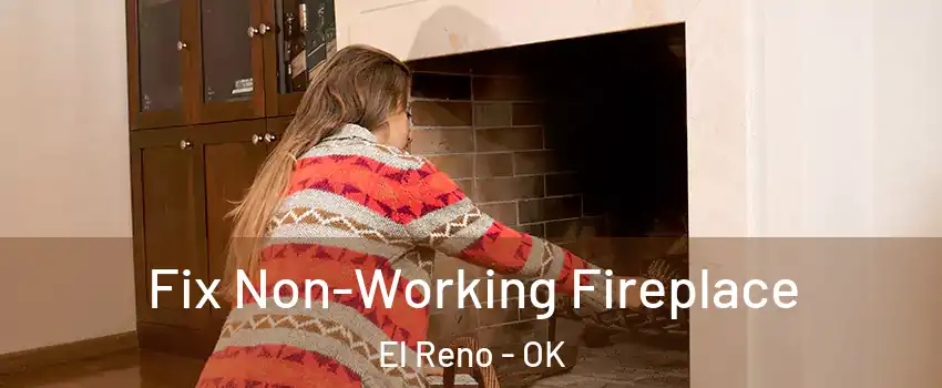 Fix Non-Working Fireplace El Reno - OK