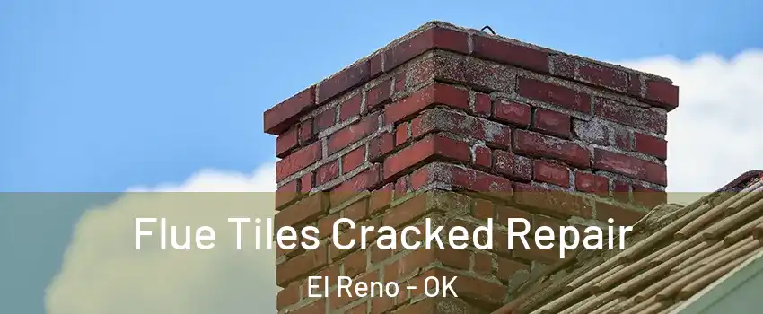  Flue Tiles Cracked Repair El Reno - OK
