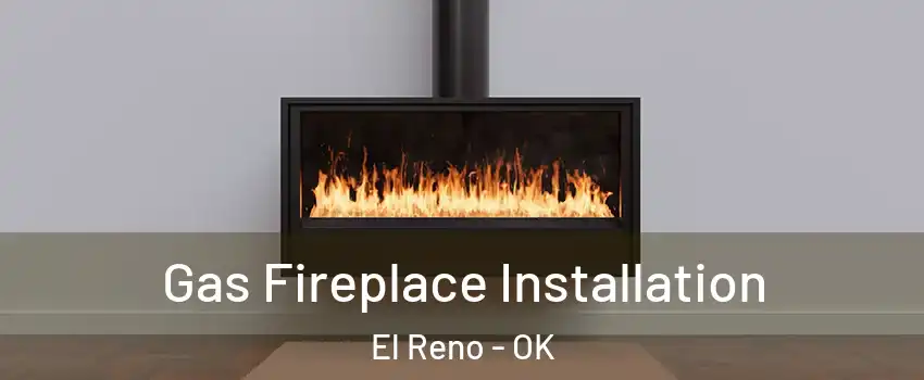  Gas Fireplace Installation El Reno - OK