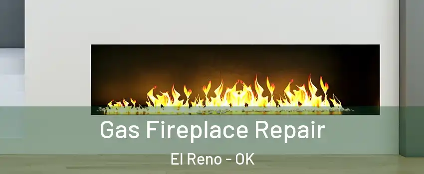  Gas Fireplace Repair El Reno - OK