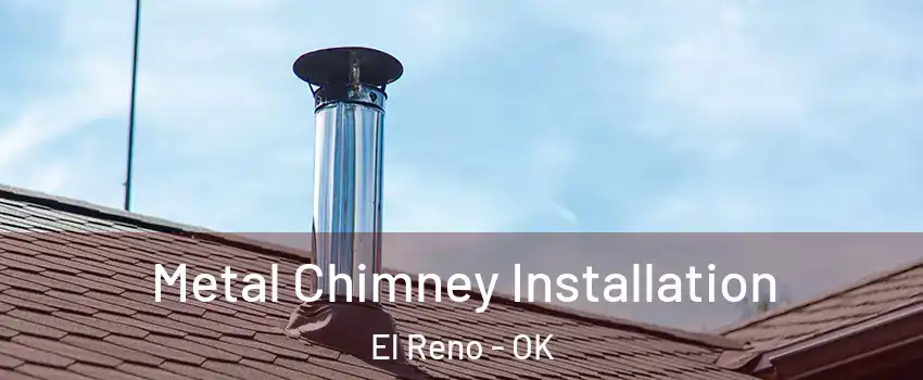  Metal Chimney Installation El Reno - OK