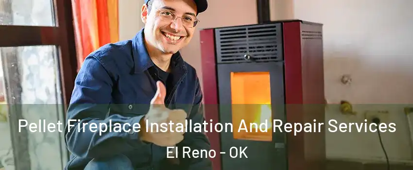  Pellet Fireplace Installation And Repair Services El Reno - OK