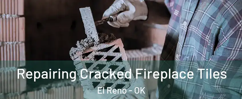  Repairing Cracked Fireplace Tiles El Reno - OK