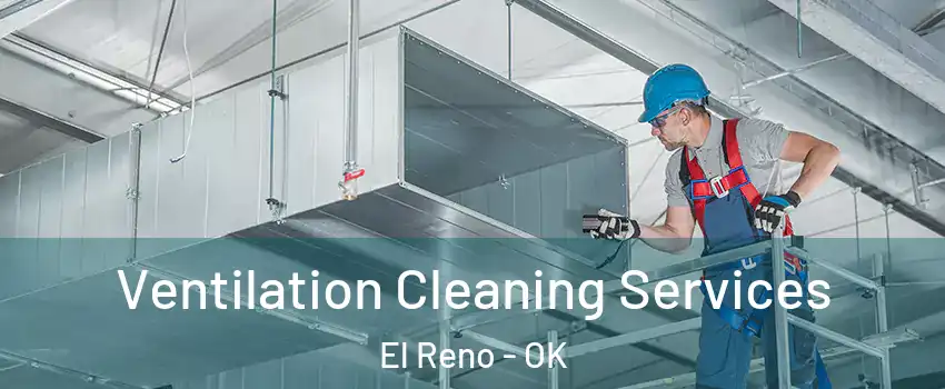  Ventilation Cleaning Services El Reno - OK