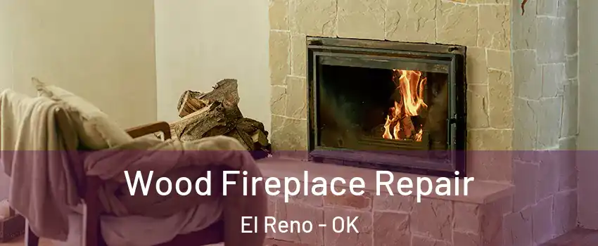  Wood Fireplace Repair El Reno - OK