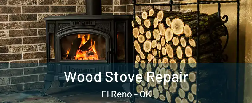  Wood Stove Repair El Reno - OK